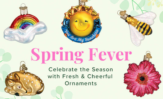 Spring Fever: Celebrate the Season with Fresh and Cheerful Ornaments