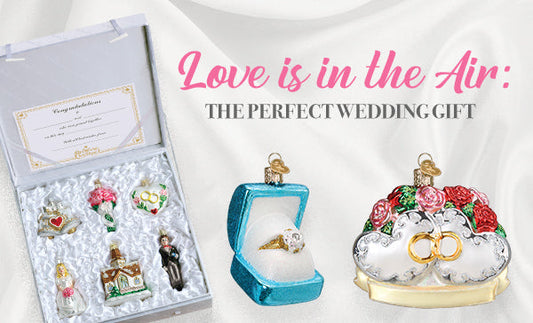 Love is in the Air: The Perfect Wedding Gift with Old World Christmas