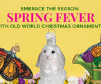 Embrace the Season: Spring Fever with Old World Christmas Ornaments
